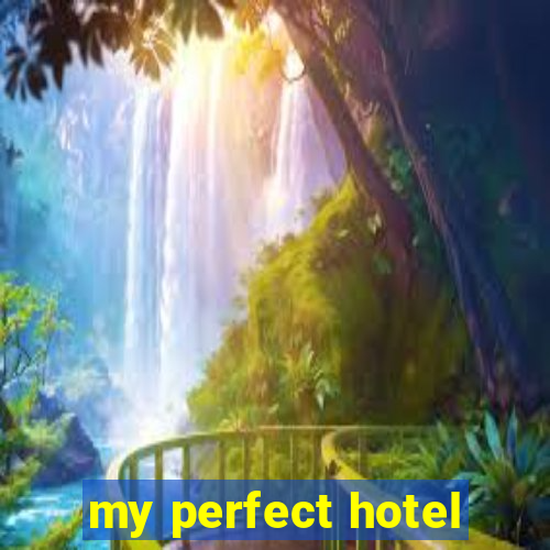 my perfect hotel